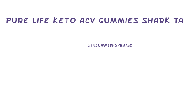 Pure Life Keto Acv Gummies Shark Tank