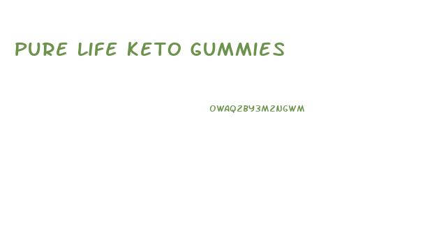 Pure Life Keto Gummies