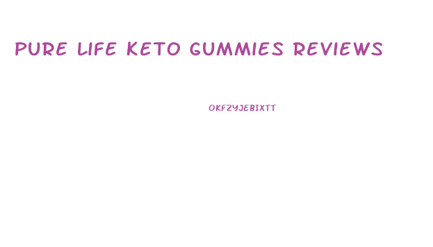 Pure Life Keto Gummies Reviews
