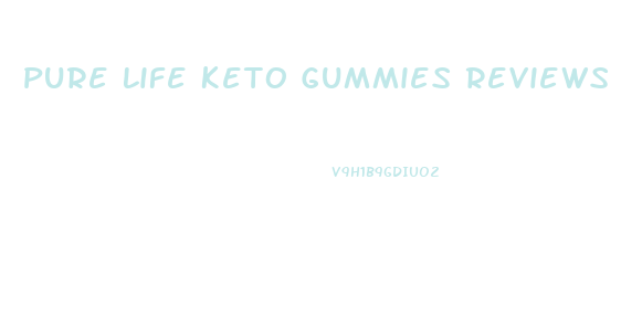 Pure Life Keto Gummies Reviews