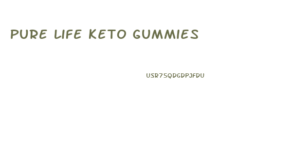 Pure Life Keto Gummies