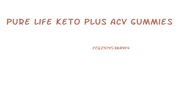 Pure Life Keto Plus Acv Gummies