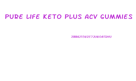 Pure Life Keto Plus Acv Gummies
