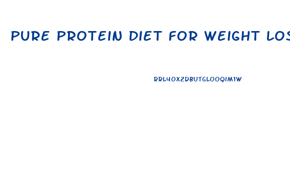 Pure Protein Diet For Weight Loss