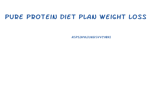 Pure Protein Diet Plan Weight Loss