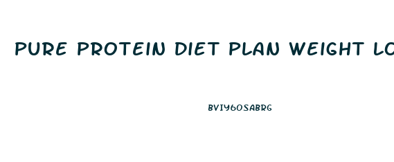 Pure Protein Diet Plan Weight Loss