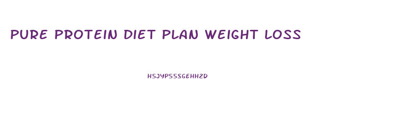Pure Protein Diet Plan Weight Loss