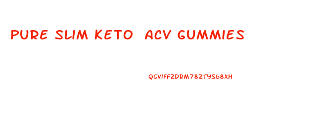 Pure Slim Keto Acv Gummies