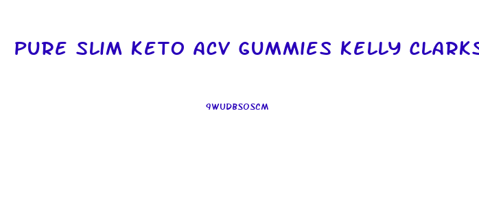 Pure Slim Keto Acv Gummies Kelly Clarkson