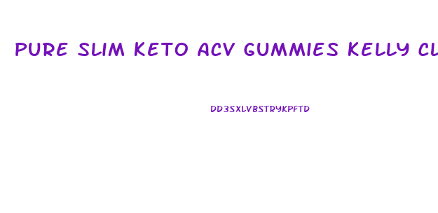 Pure Slim Keto Acv Gummies Kelly Clarkson