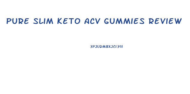 Pure Slim Keto Acv Gummies Review