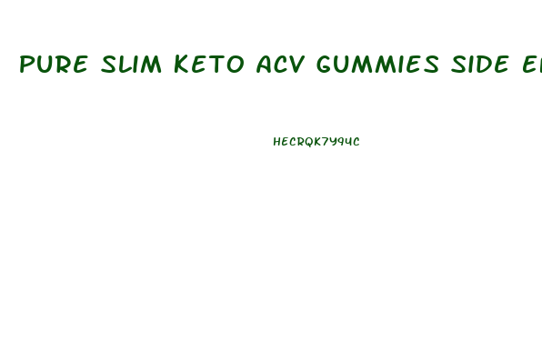 Pure Slim Keto Acv Gummies Side Effects