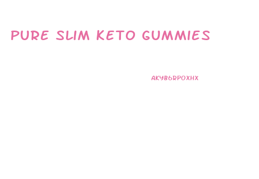 Pure Slim Keto Gummies