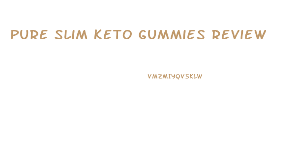 Pure Slim Keto Gummies Review
