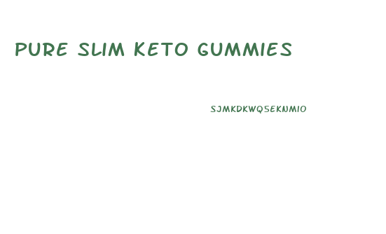 Pure Slim Keto Gummies