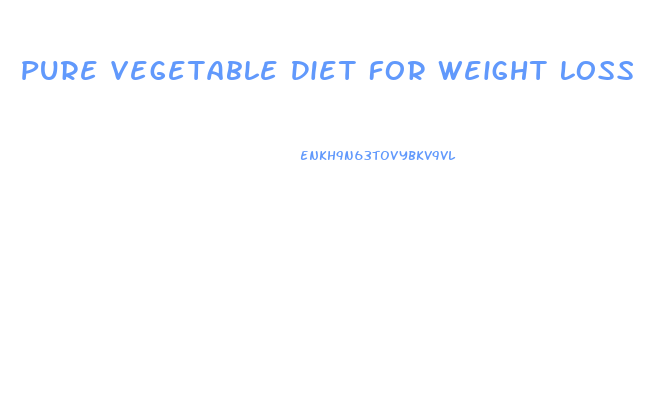 Pure Vegetable Diet For Weight Loss