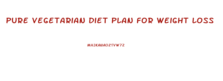 Pure Vegetarian Diet Plan For Weight Loss