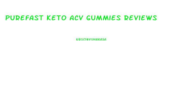 Purefast Keto Acv Gummies Reviews