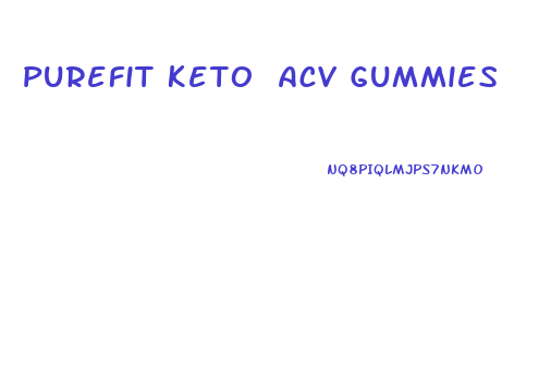 Purefit Keto Acv Gummies