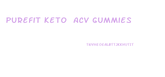 Purefit Keto Acv Gummies