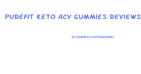 Purefit Keto Acv Gummies Reviews