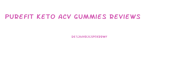 Purefit Keto Acv Gummies Reviews