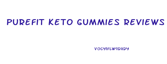 Purefit Keto Gummies Reviews