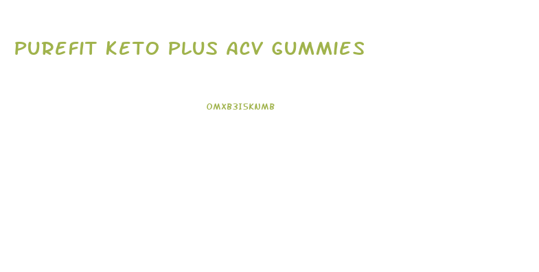 Purefit Keto Plus Acv Gummies