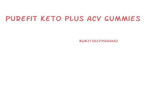 Purefit Keto Plus Acv Gummies
