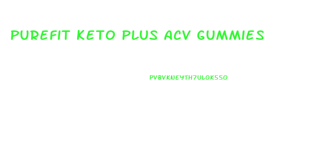 Purefit Keto Plus Acv Gummies