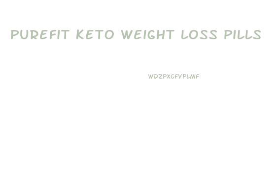 Purefit Keto Weight Loss Pills