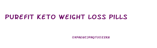 Purefit Keto Weight Loss Pills