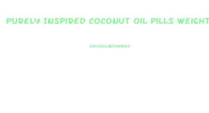Purely Inspired Coconut Oil Pills Weight Loss