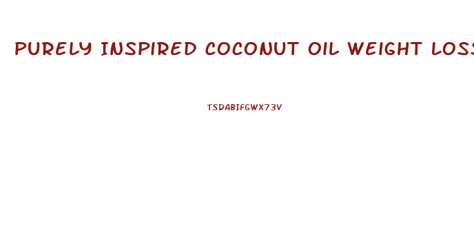 Purely Inspired Coconut Oil Weight Loss Pills Side Effects