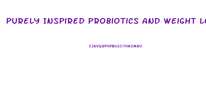 Purely Inspired Probiotics And Weight Loss Pills Reviews