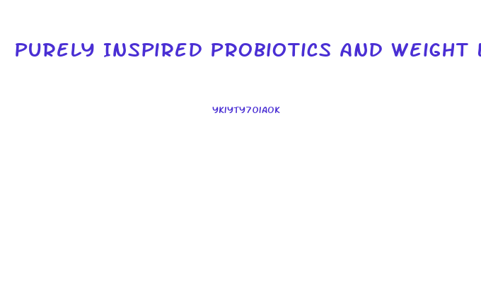 Purely Inspired Probiotics And Weight Loss Pills Reviews