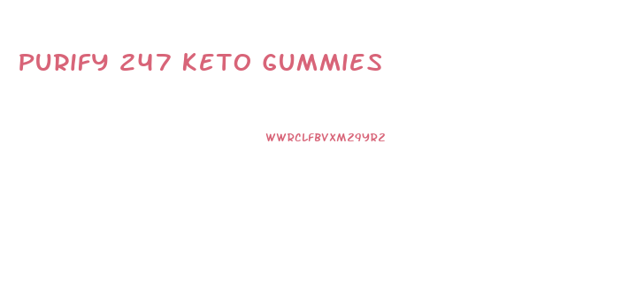 Purify 247 Keto Gummies