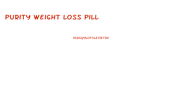 Purity Weight Loss Pill