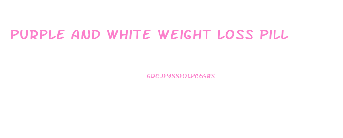 Purple And White Weight Loss Pill