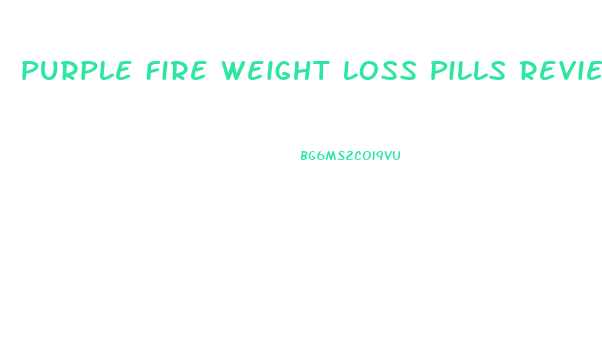 Purple Fire Weight Loss Pills Reviews