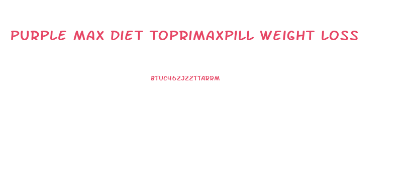 Purple Max Diet Toprimaxpill Weight Loss