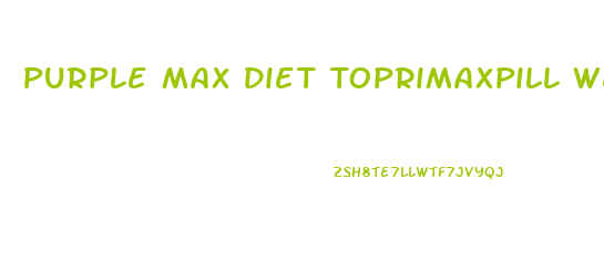 Purple Max Diet Toprimaxpill Weight Loss