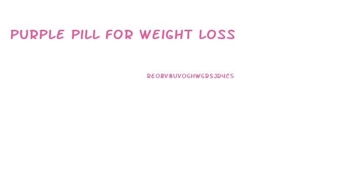 Purple Pill For Weight Loss