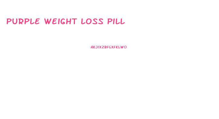 Purple Weight Loss Pill
