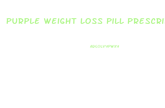 Purple Weight Loss Pill Prescription