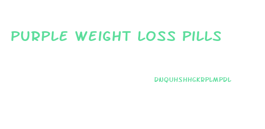 Purple Weight Loss Pills