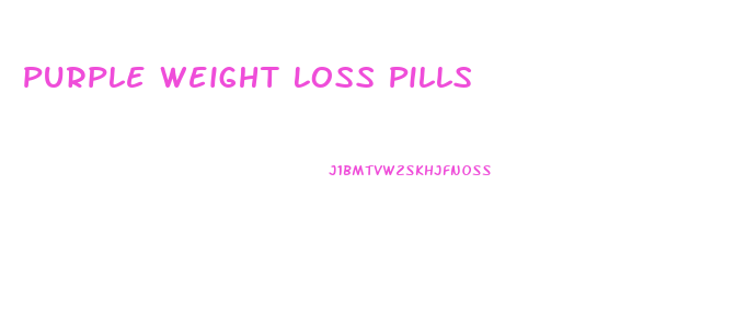 Purple Weight Loss Pills