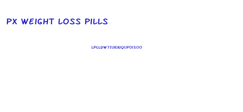 Px Weight Loss Pills