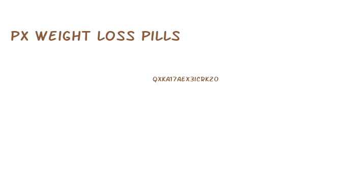 Px Weight Loss Pills