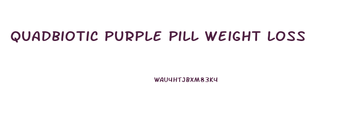 Quadbiotic Purple Pill Weight Loss